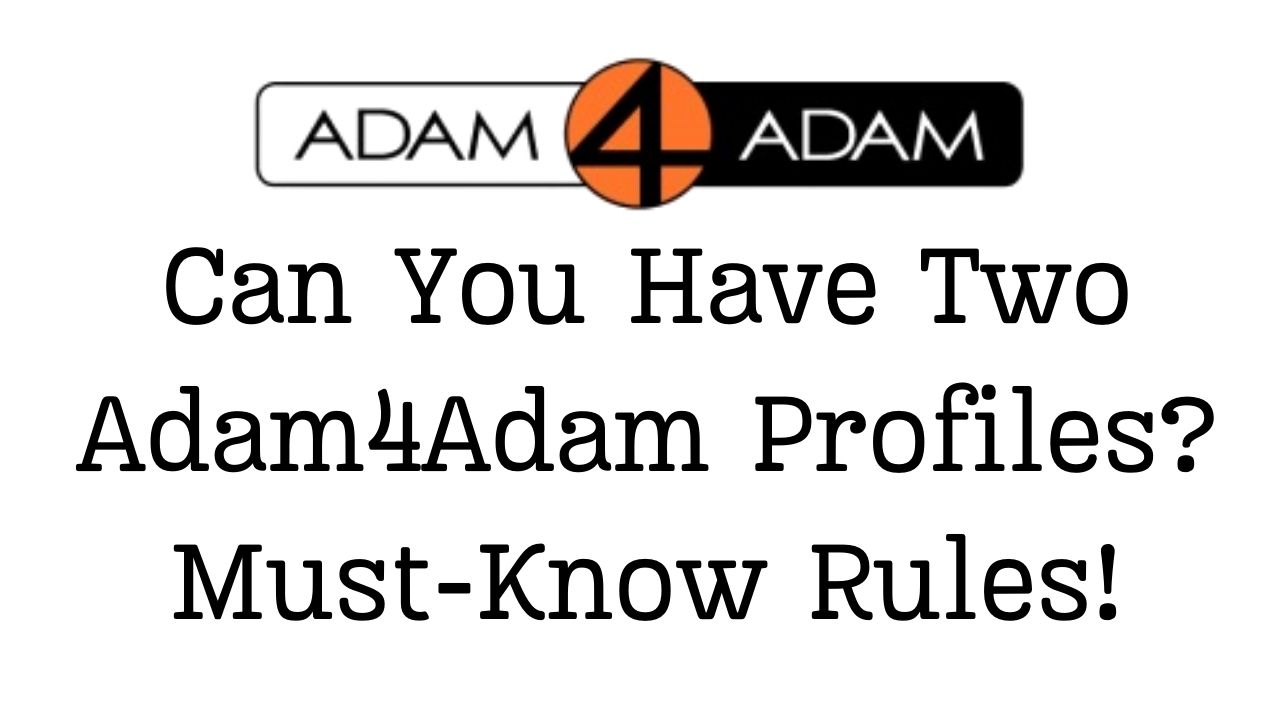 Can You Have Two Adam4Adam Profiles